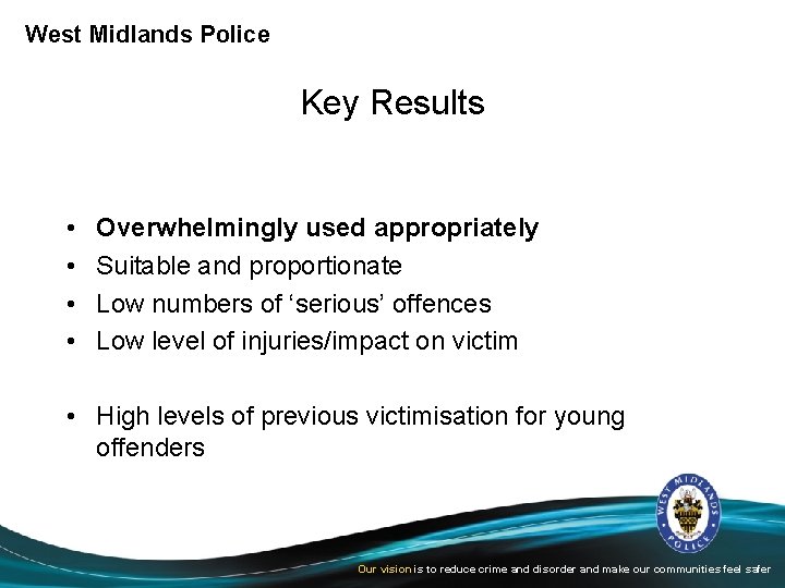 West Midlands Police Key Results • • Overwhelmingly used appropriately Suitable and proportionate Low