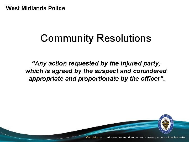 West Midlands Police Community Resolutions “Any action requested by the injured party, which is