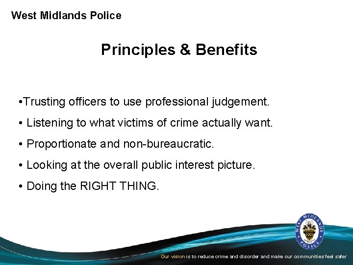 West Midlands Police Principles & Benefits • Trusting officers to use professional judgement. •