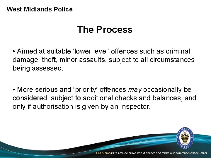 West Midlands Police The Process • Aimed at suitable ‘lower level’ offences such as