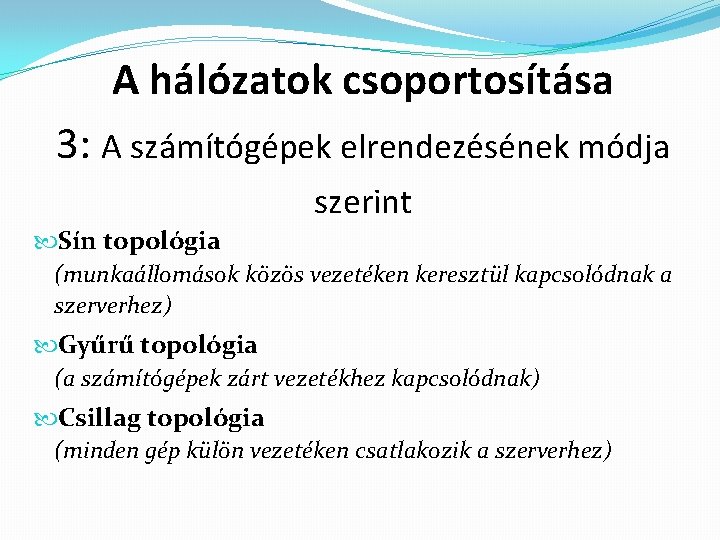 A hálózatok csoportosítása 3: A számítógépek elrendezésének módja szerint Sín topológia (munkaállomások közös vezetéken