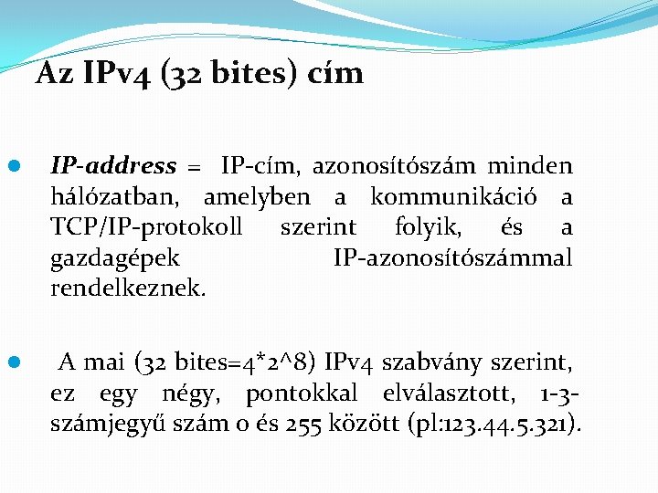 Az IPv 4 (32 bites) cím l IP-address = IP-cím, azonosítószám minden hálózatban, amelyben