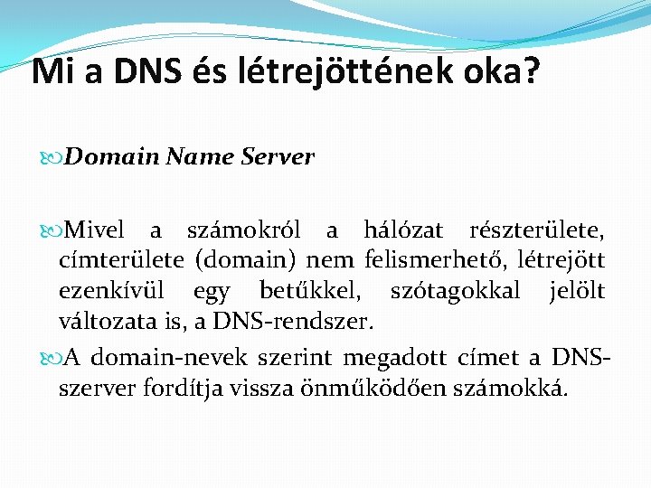 Mi a DNS és létrejöttének oka? Domain Name Server Mivel a számokról a hálózat