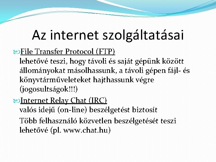 Az internet szolgáltatásai File Transfer Protocol (FTP) lehetővé teszi, hogy távoli és saját gépünk