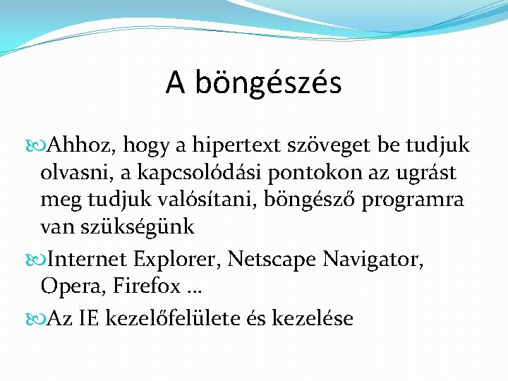 A böngészés Ahhoz, hogy a hipertext szöveget be tudjuk olvasni, a kapcsolódási pontokon az