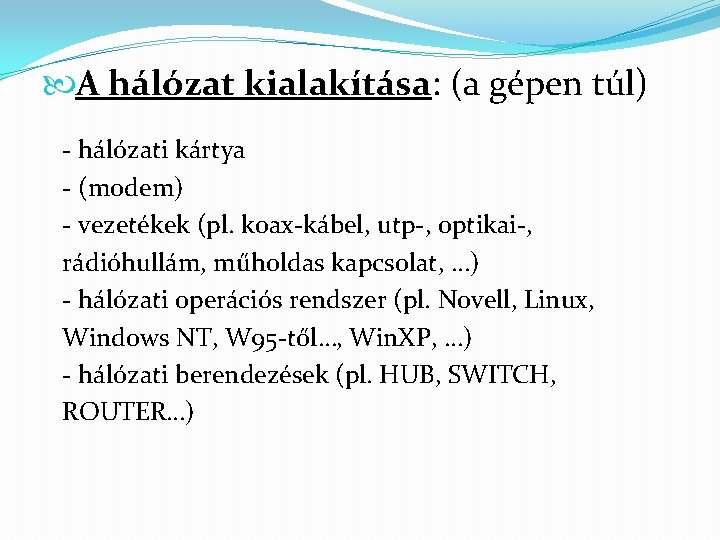  A hálózat kialakítása: (a gépen túl) - hálózati kártya - (modem) - vezetékek