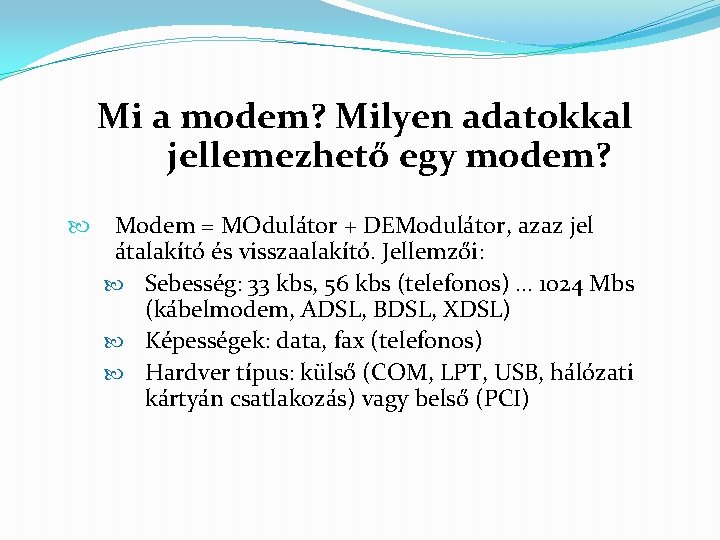 Mi a modem? Milyen adatokkal jellemezhető egy modem? Modem = MOdulátor + DEModulátor, azaz