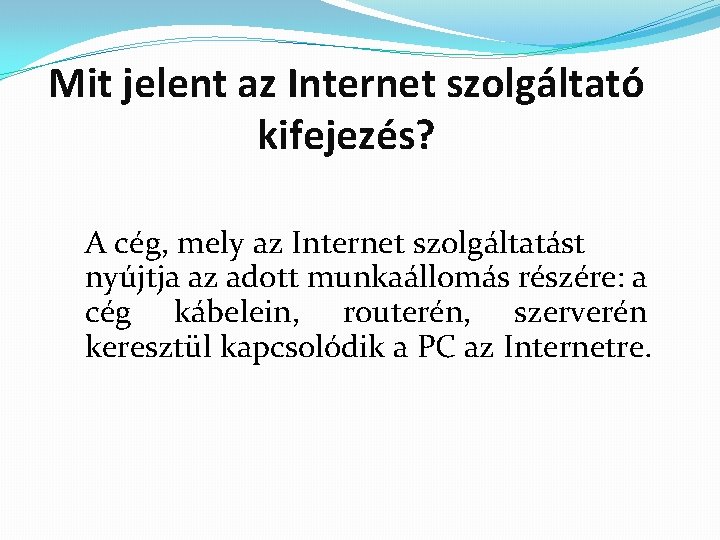 Mit jelent az Internet szolgáltató kifejezés? A cég, mely az Internet szolgáltatást nyújtja az