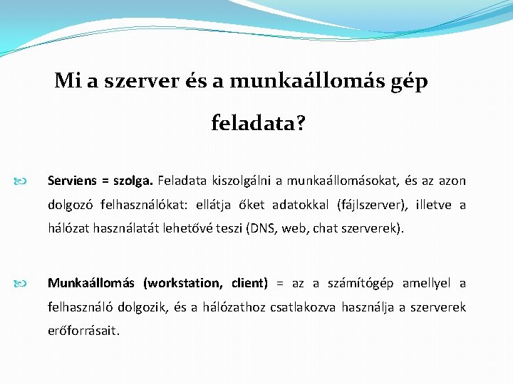 Mi a szerver és a munkaállomás gép feladata? Serviens = szolga. Feladata kiszolgálni a