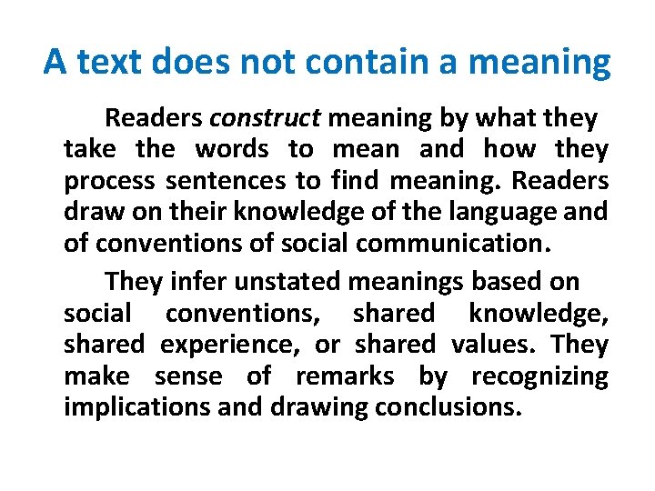 A text does not contain a meaning Readers construct meaning by what they take