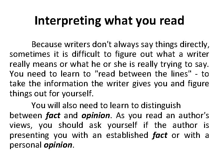 Interpreting what you read Because writers don't always say things directly, sometimes it is