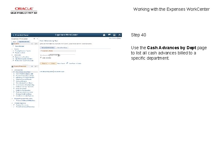 Working with the Expenses Work. Center Step 40 Use the Cash Advances by Dept