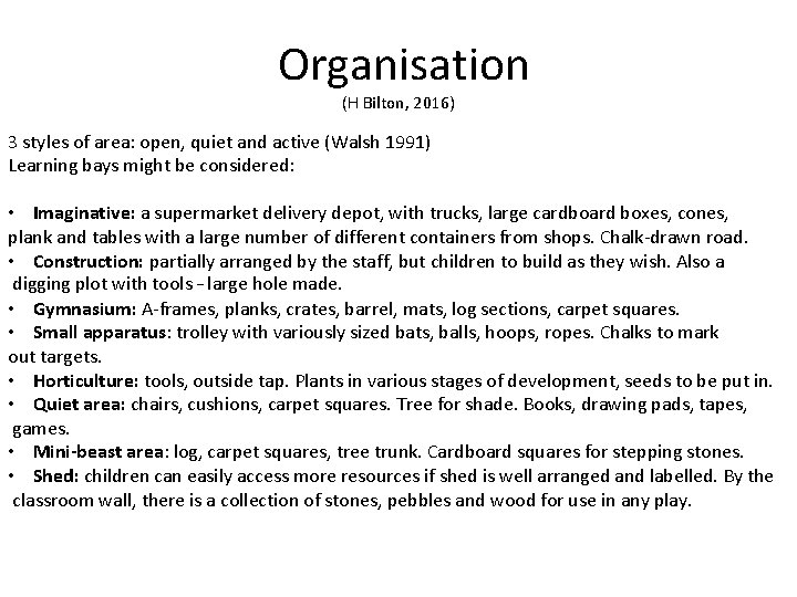 Organisation (H Bilton, 2016) 3 styles of area: open, quiet and active (Walsh 1991)