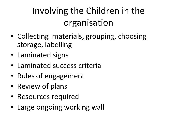 Involving the Children in the organisation • Collecting materials, grouping, choosing storage, labelling •