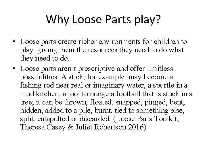 Why Loose Parts play? • Loose parts create richer environments for children to play,