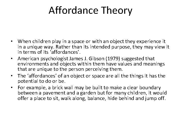 Affordance Theory • When children play in a space or with an object they