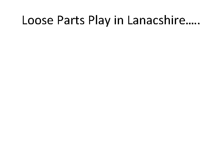 Loose Parts Play in Lanacshire…. . 