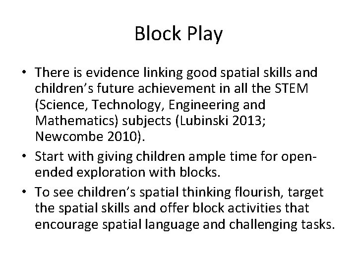 Block Play • There is evidence linking good spatial skills and children’s future achievement