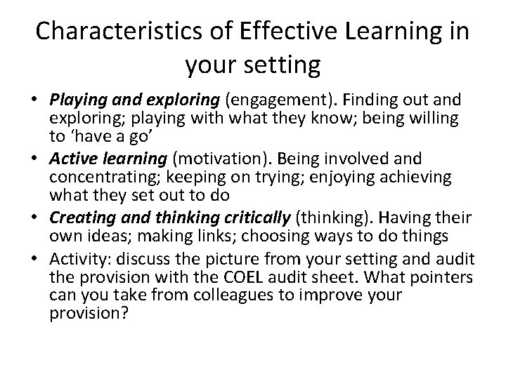 Characteristics of Effective Learning in your setting • Playing and exploring (engagement). Finding out