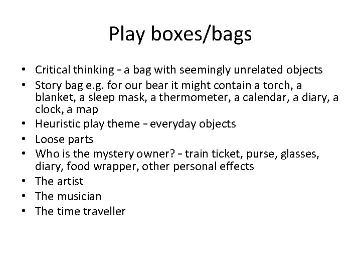 Play boxes/bags • Critical thinking – a bag with seemingly unrelated objects • Story