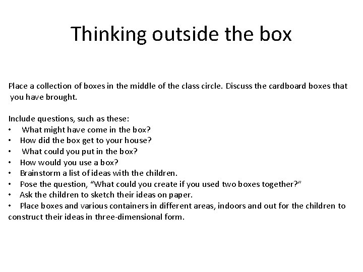 Thinking outside the box Place a collection of boxes in the middle of the