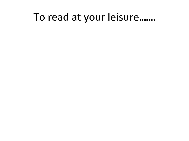 To read at your leisure……. 