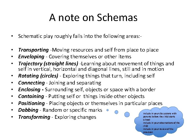 A note on Schemas • Schematic play roughly falls into the following areas: •