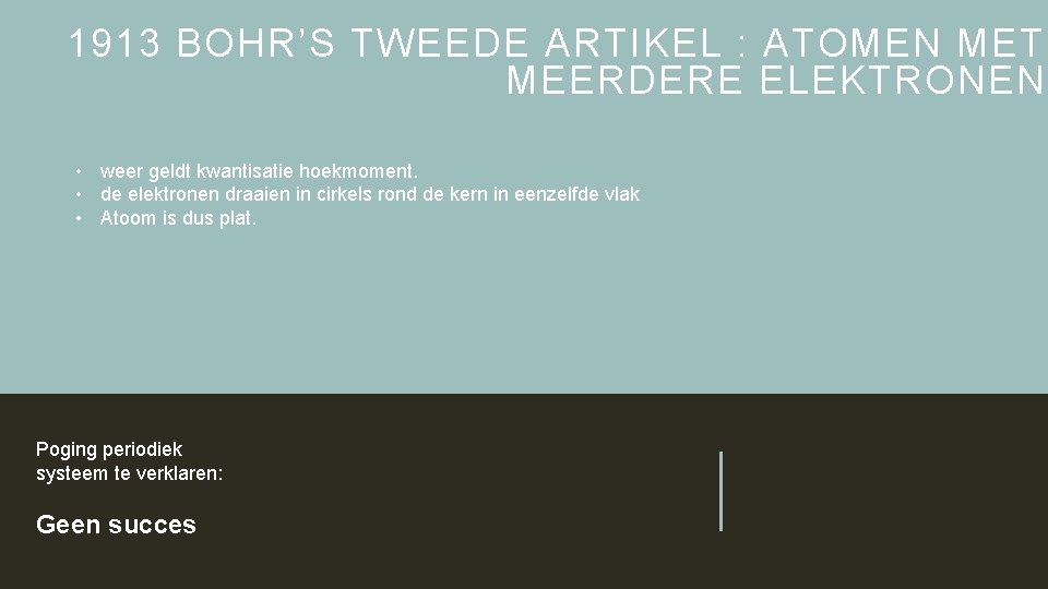 1913 BOHR’S TWEEDE ARTIKEL : ATOMEN MET MEERDERE ELEKTRONEN. • weer geldt kwantisatie hoekmoment.