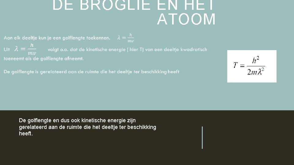 DE BROGLIE EN HET ATOOM De golflengte en dus ook kinetische energie zijn gerelateerd