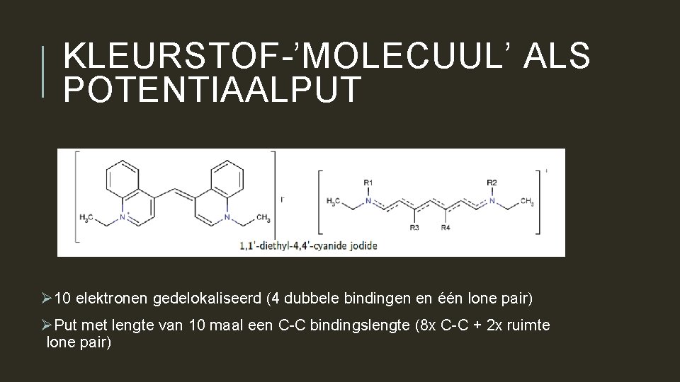 KLEURSTOF-’MOLECUUL’ ALS POTENTIAALPUT Ø 10 elektronen gedelokaliseerd (4 dubbele bindingen en één lone pair)