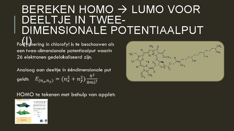  BEREKEN HOMO LUMO VOOR DEELTJE IN TWEEDIMENSIONALE POTENTIAALPUT (I) 