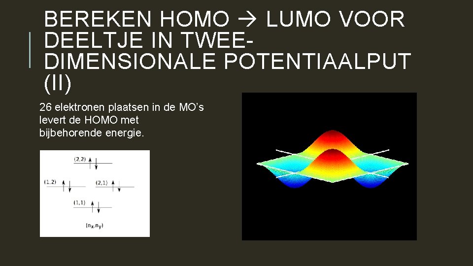 BEREKEN HOMO LUMO VOOR DEELTJE IN TWEEDIMENSIONALE POTENTIAALPUT (II) 26 elektronen plaatsen in de