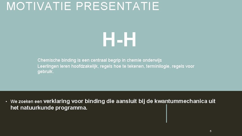 MOTIVATIE PRESENTATIE H-H • Chemische binding is een centraal begrip in chemie onderwijs •