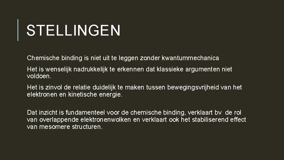 STELLINGEN Chemische binding is niet uit te leggen zonder kwantummechanica Het is wenselijk nadrukkelijk