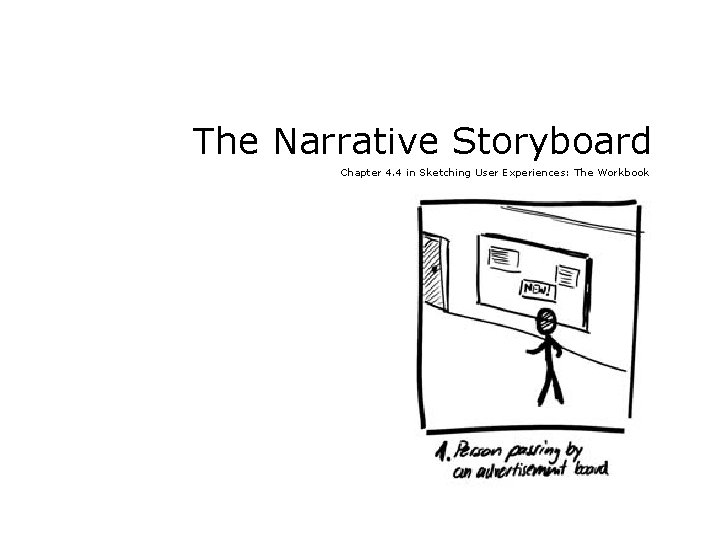 The Narrative Storyboard Chapter 4. 4 in Sketching User Experiences: The Workbook 