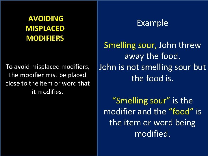 AVOIDING MISPLACED MODIFIERS To avoid misplaced modifiers, the modifier mist be placed close to
