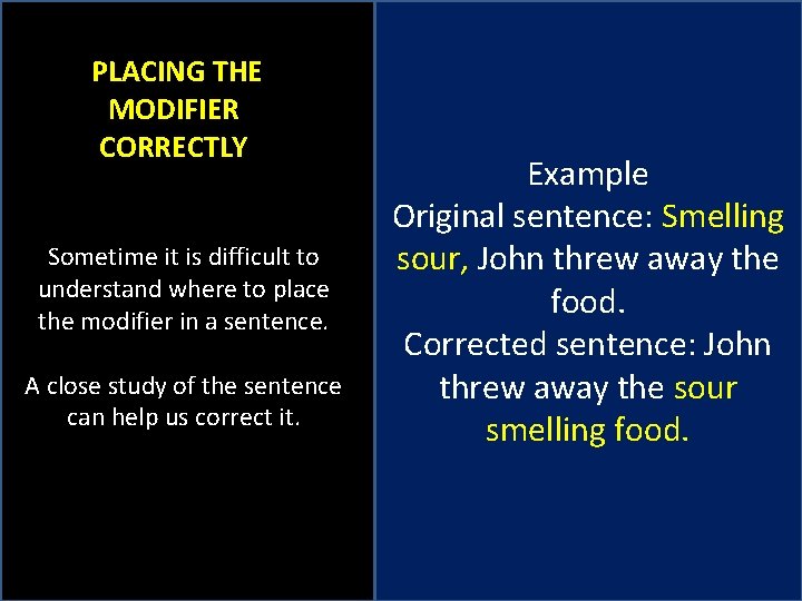 PLACING THE MODIFIER CORRECTLY Sometime it is difficult to understand where to place the