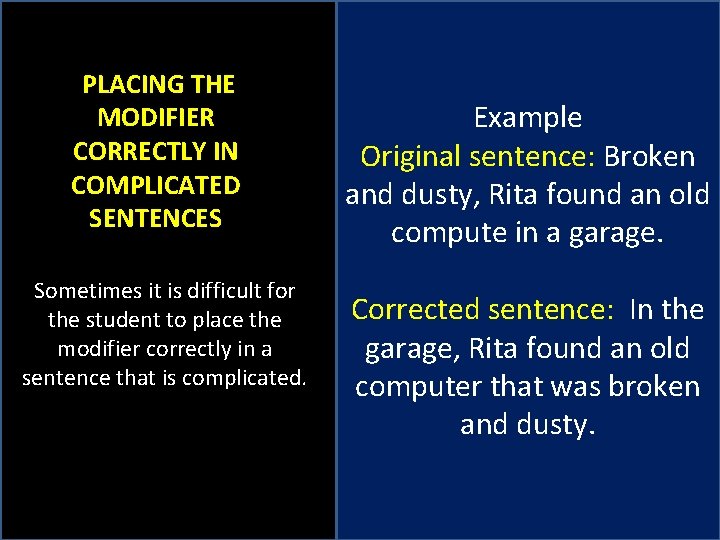 PLACING THE MODIFIER CORRECTLY IN COMPLICATED SENTENCES Sometimes it is difficult for the student