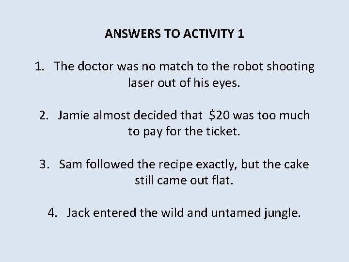 ANSWERS TO ACTIVITY 1 1. The doctor was no match to the robot shooting
