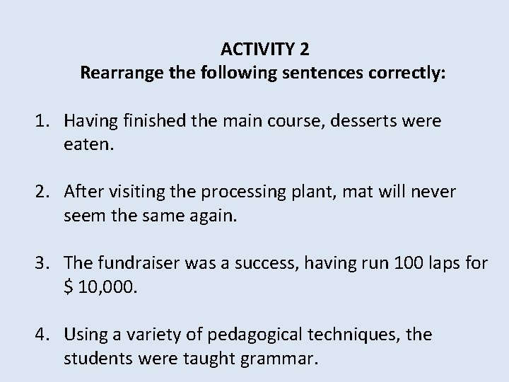 ACTIVITY 2 Rearrange the following sentences correctly: 1. Having finished the main course, desserts