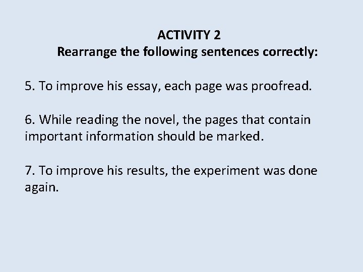 ACTIVITY 2 Rearrange the following sentences correctly: 5. To improve his essay, each page