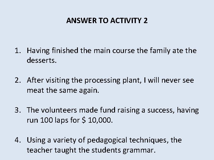 ANSWER TO ACTIVITY 2 1. Having finished the main course the family ate the