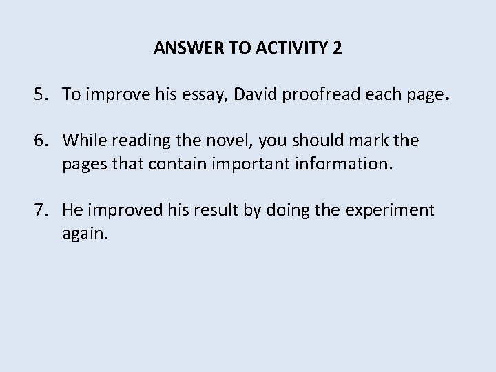 ANSWER TO ACTIVITY 2 5. To improve his essay, David proofread each page. 6.