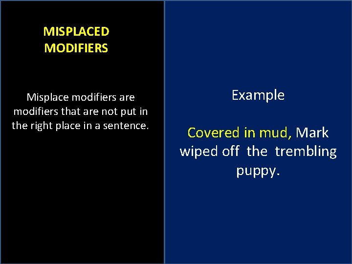 MISPLACED MODIFIERS Misplace modifiers are modifiers that are not put in the right place