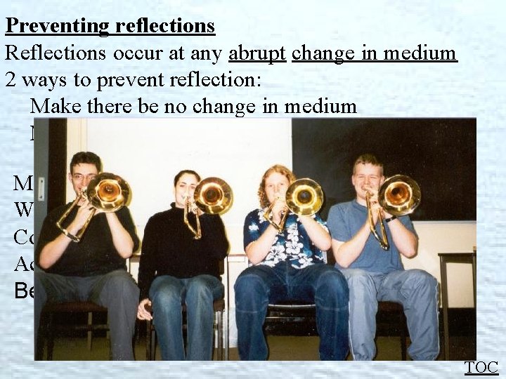 Preventing reflections Reflections occur at any abrupt change in medium 2 ways to prevent