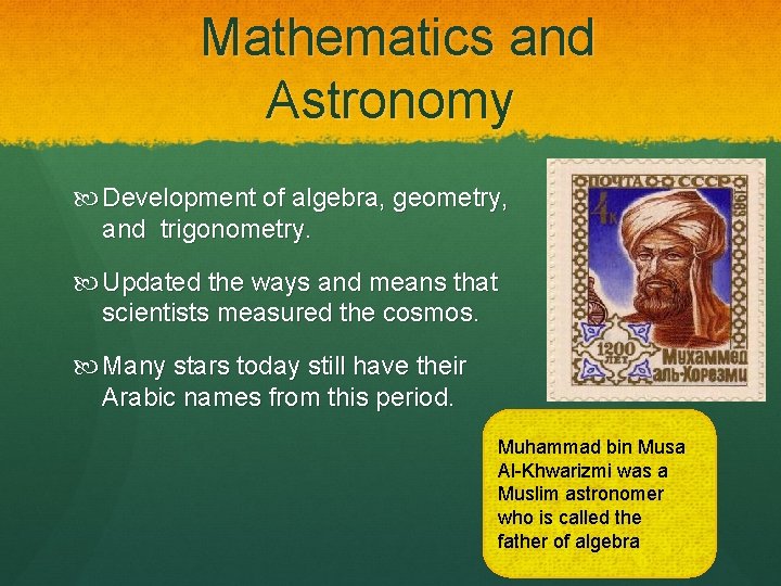 Mathematics and Astronomy Development of algebra, geometry, and trigonometry. Updated the ways and means