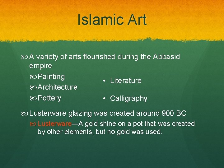 Islamic Art A variety of arts flourished during the Abbasid empire Painting • Literature