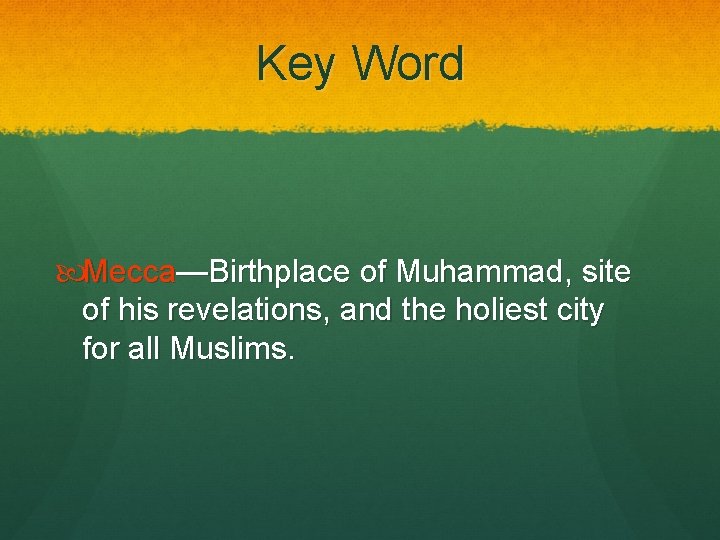 Key Word Mecca—Birthplace of Muhammad, site of his revelations, and the holiest city for