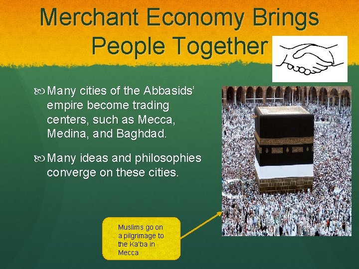 Merchant Economy Brings People Together Many cities of the Abbasids’ empire become trading centers,