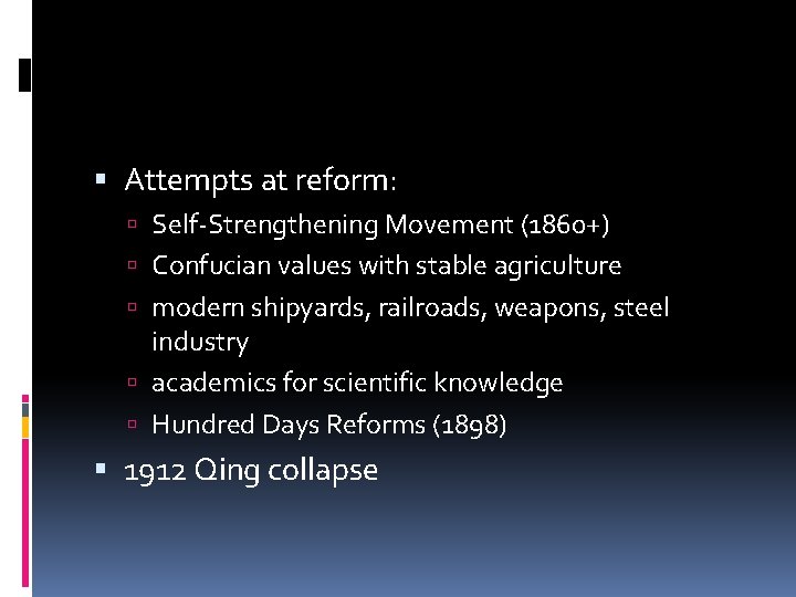  Attempts at reform: Self-Strengthening Movement (1860+) Confucian values with stable agriculture modern shipyards,